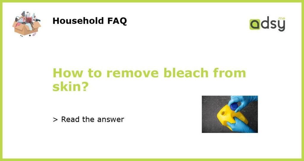 How to remove bleach from skin featured