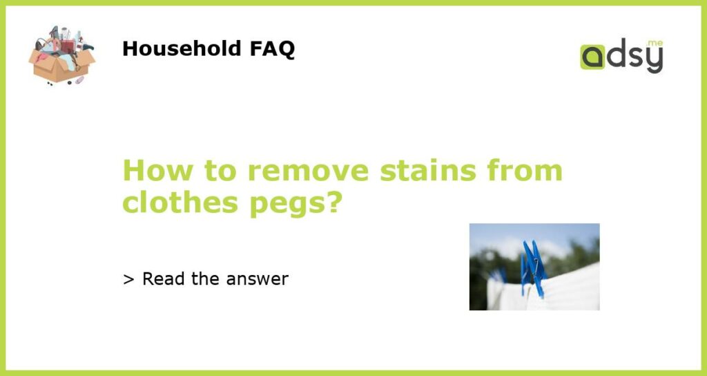How to remove stains from clothes pegs featured