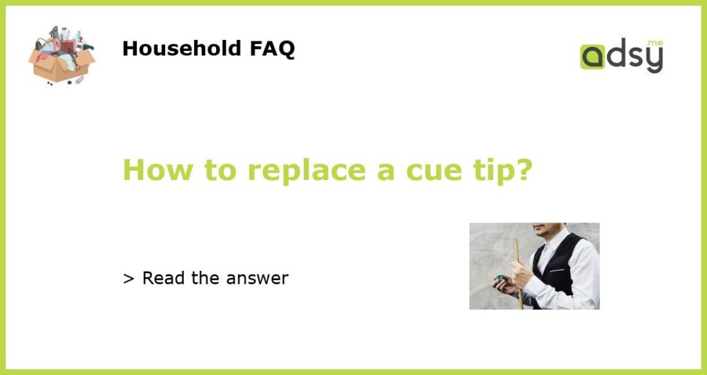 How to replace a cue tip featured