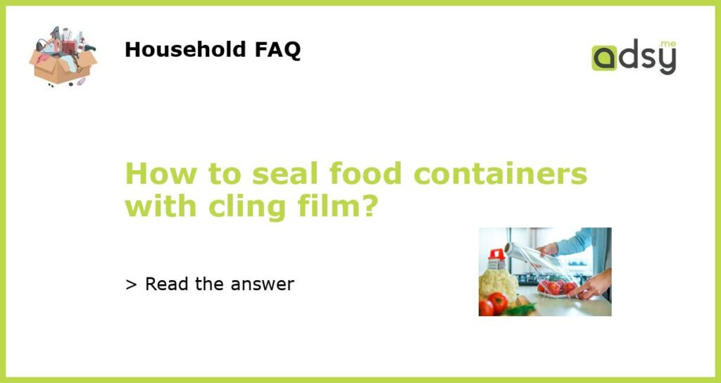 How to seal food containers with cling film featured