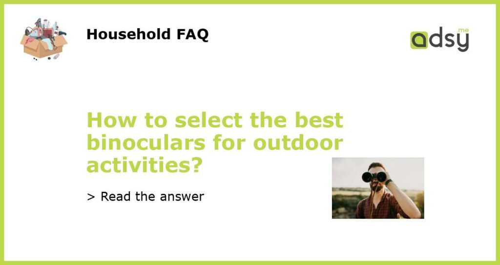 How to select the best binoculars for outdoor activities featured