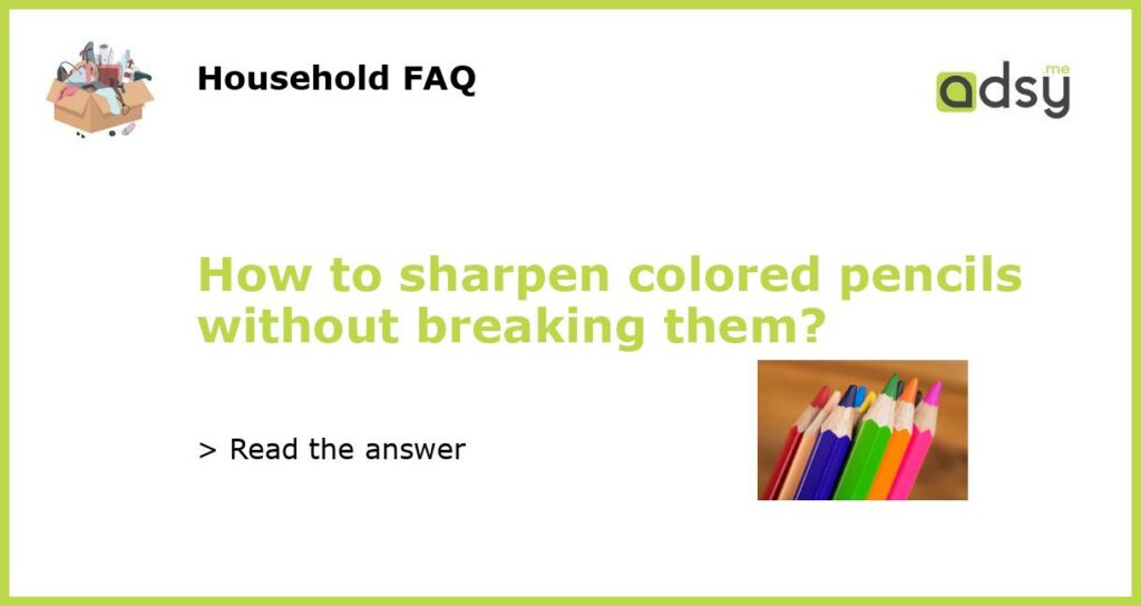 How to sharpen colored pencils without breaking them featured