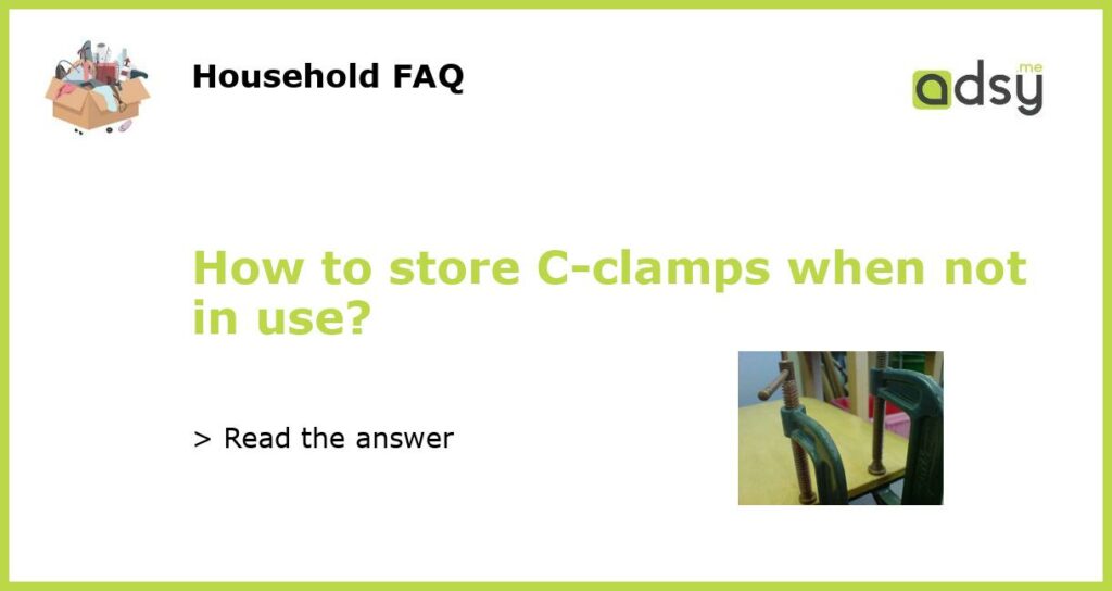 How to store C clamps when not in use featured