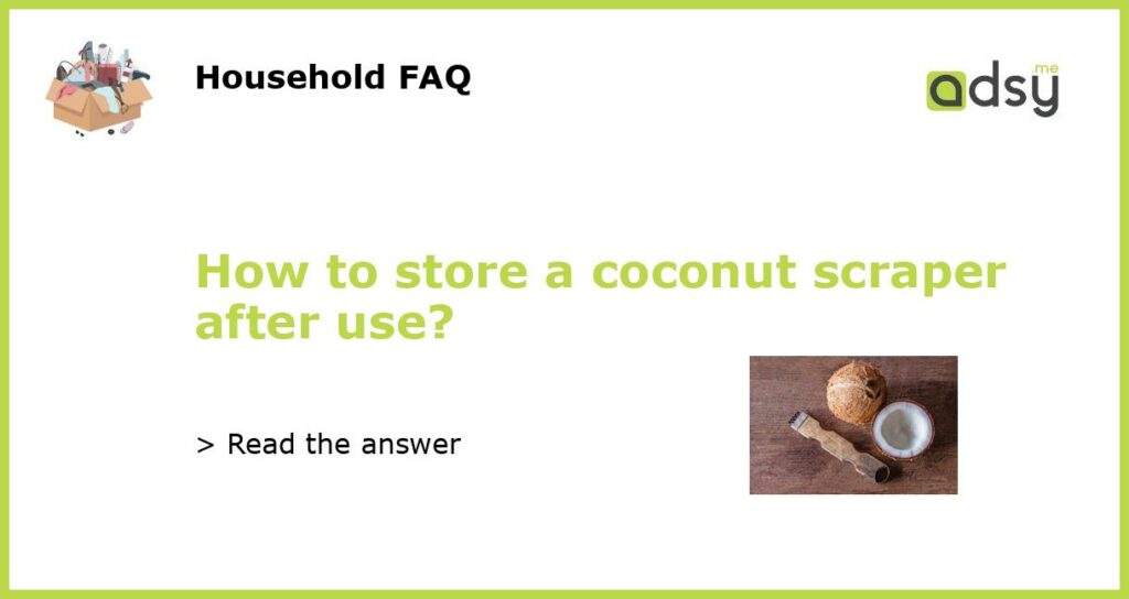 How to store a coconut scraper after use featured