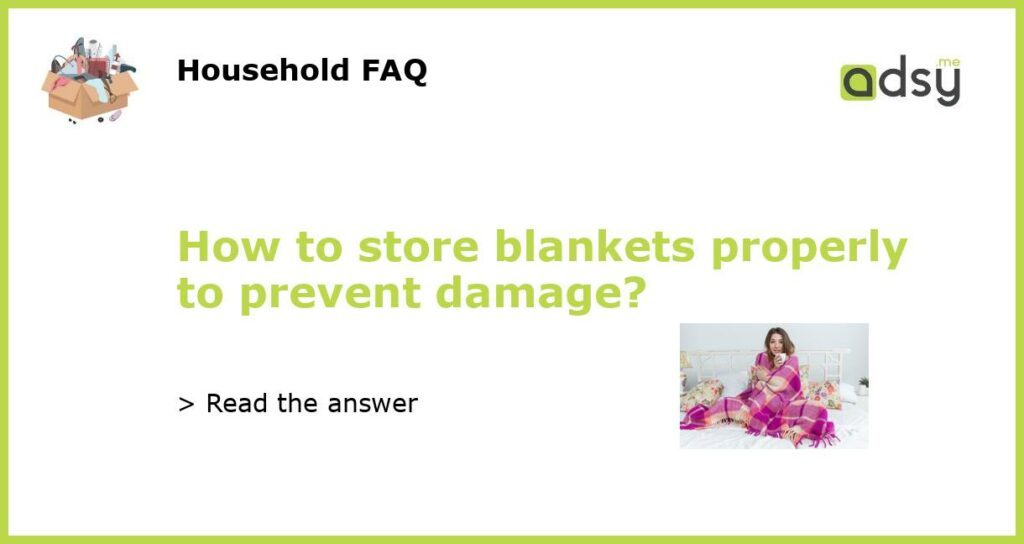 How to store blankets properly to prevent damage featured