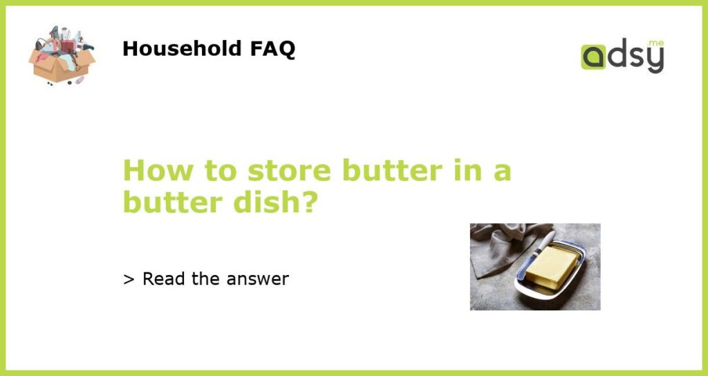 How to store butter in a butter dish featured