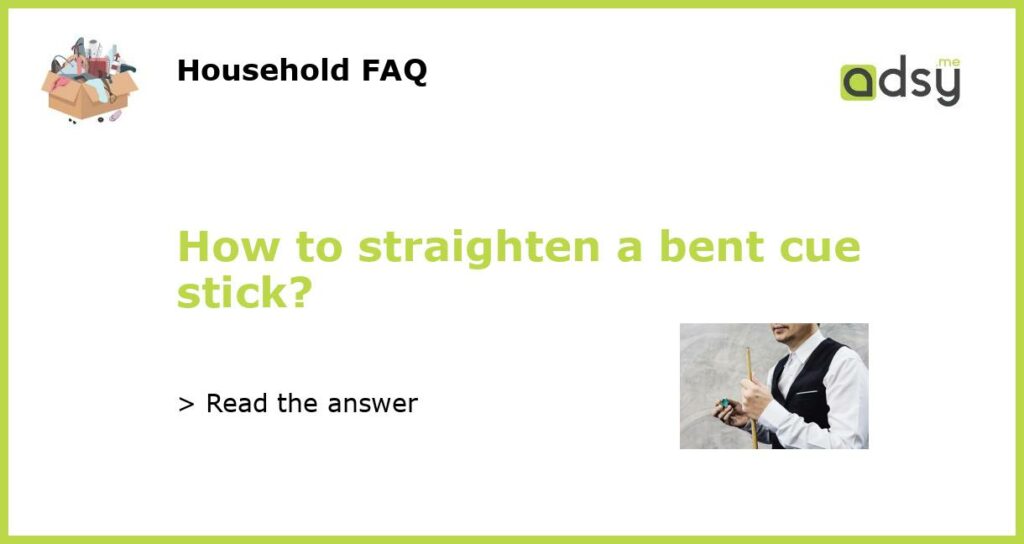 How to straighten a bent cue stick featured