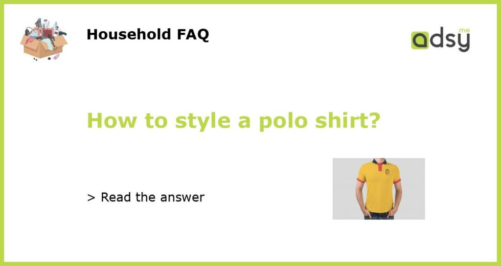 How to style a polo shirt featured