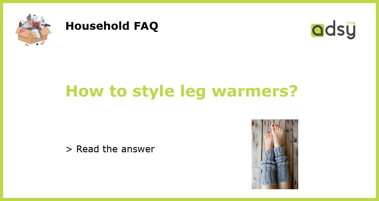 How to style leg warmers?
