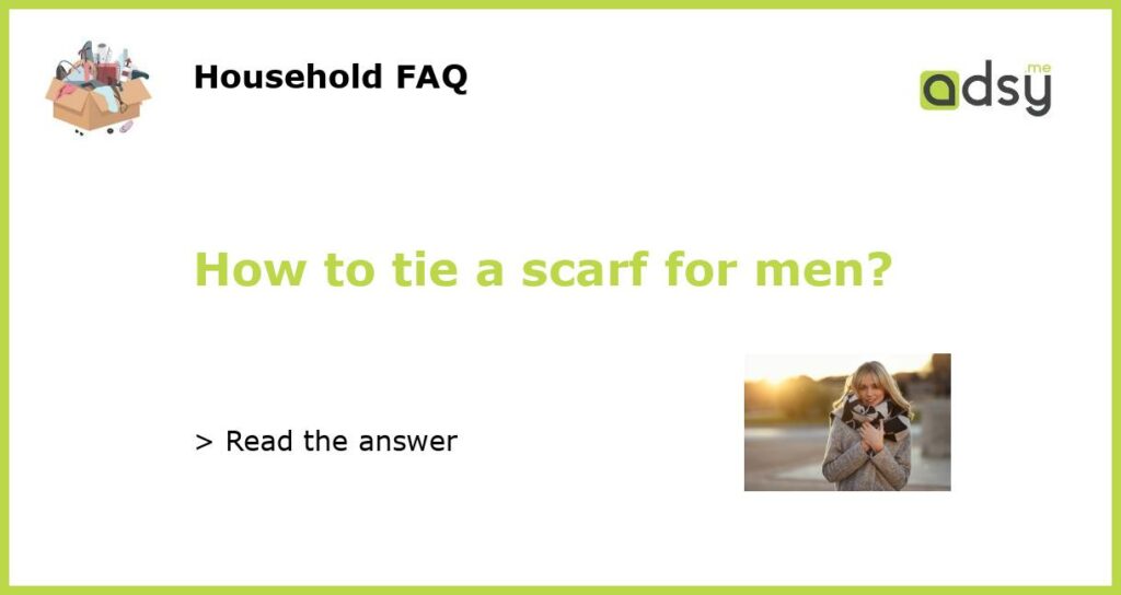 How to tie a scarf for men?