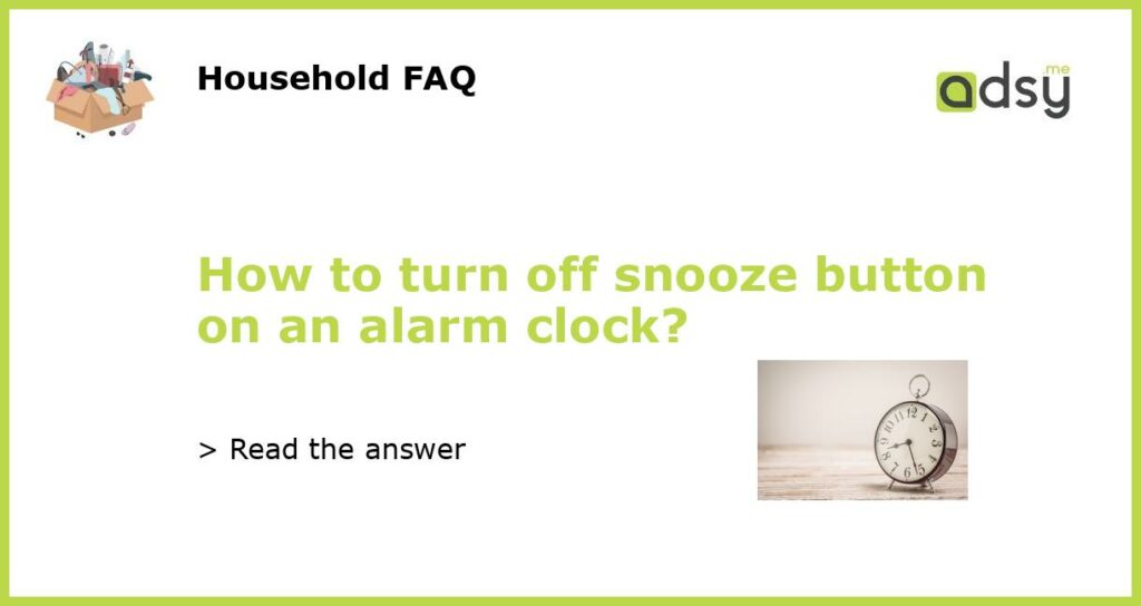 How to turn off snooze button on an alarm clock featured