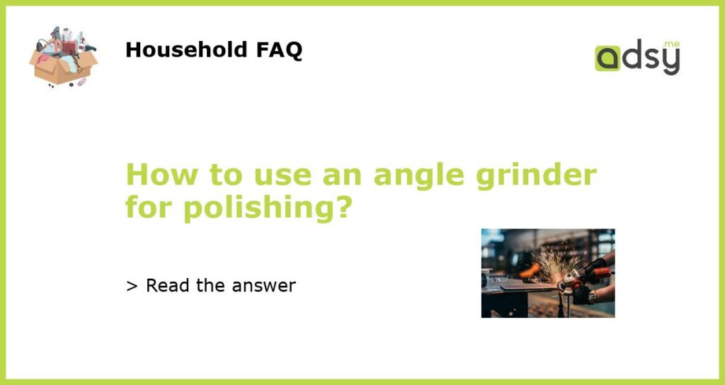 How to use an angle grinder for polishing featured