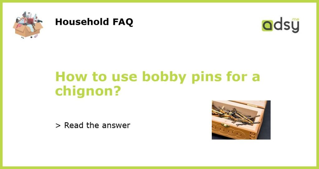 How to use bobby pins for a chignon featured