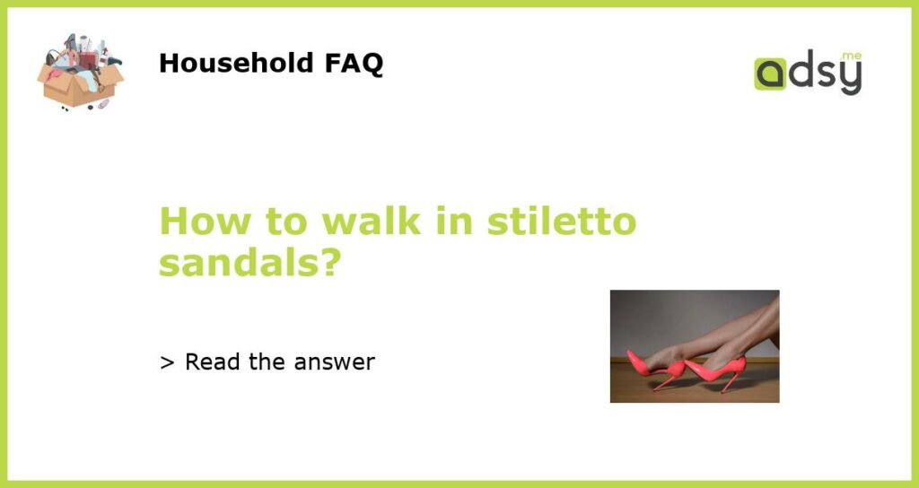 How to walk in stiletto sandals featured