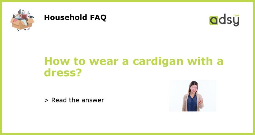 How to wear a cardigan with a dress featured