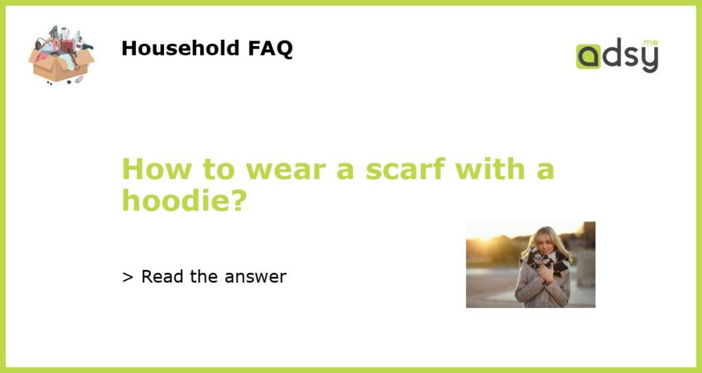 How to wear a scarf with a hoodie featured