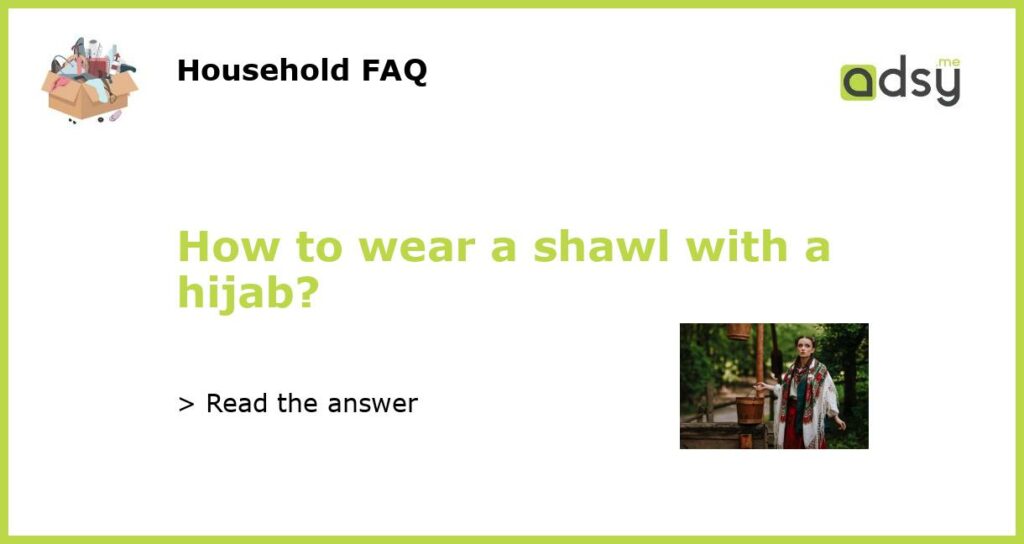 How to wear a shawl with a hijab featured