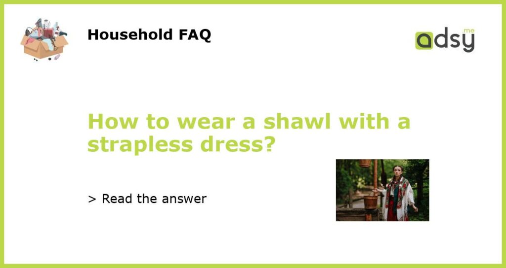 How to wear a shawl with a strapless dress featured