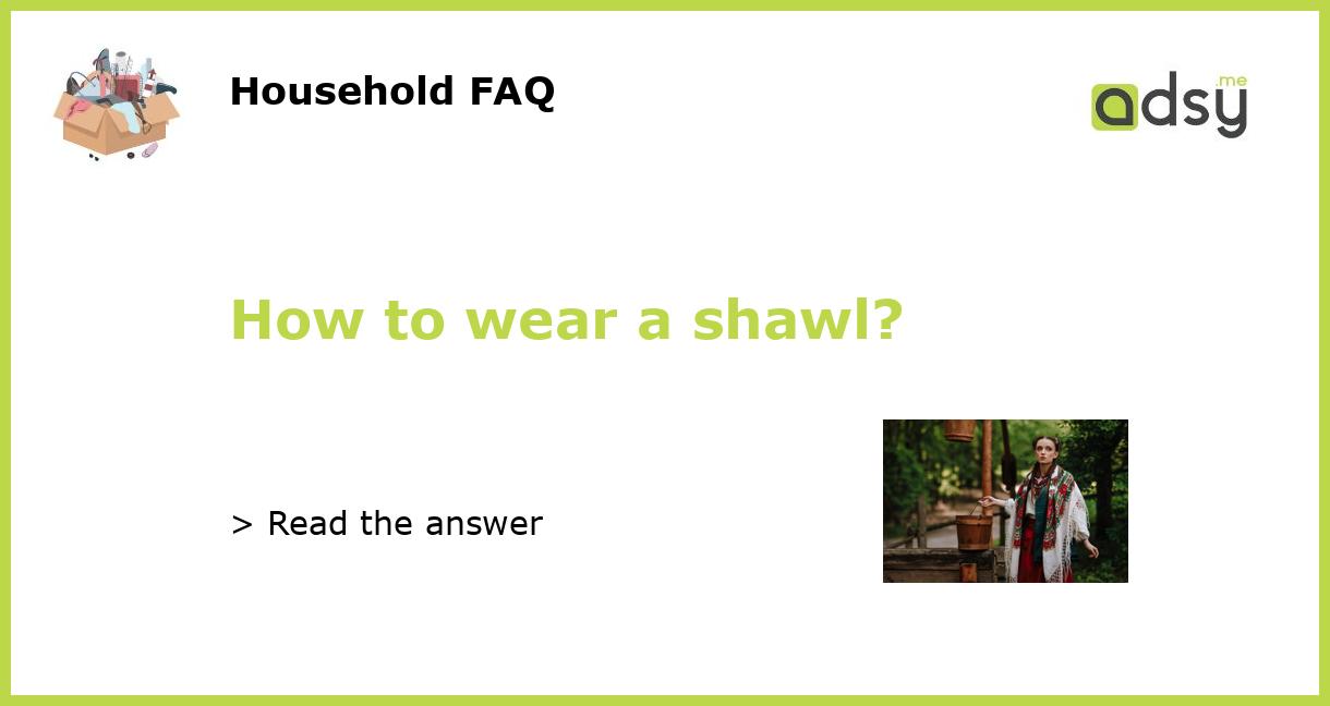 how to wear a formal shawl