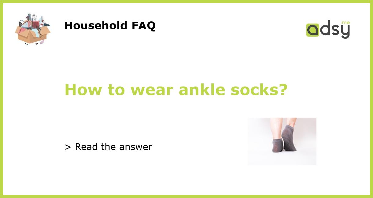 How to wear ankle socks?