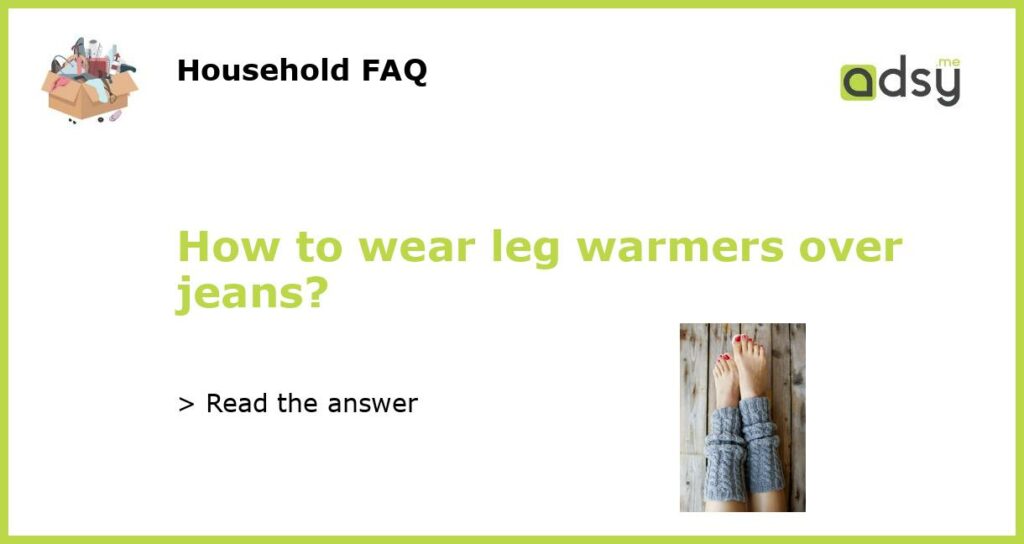 How to wear leg warmers over jeans featured