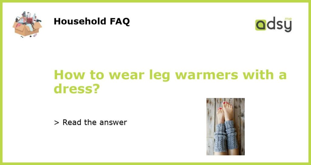 How to wear leg warmers with a dress featured