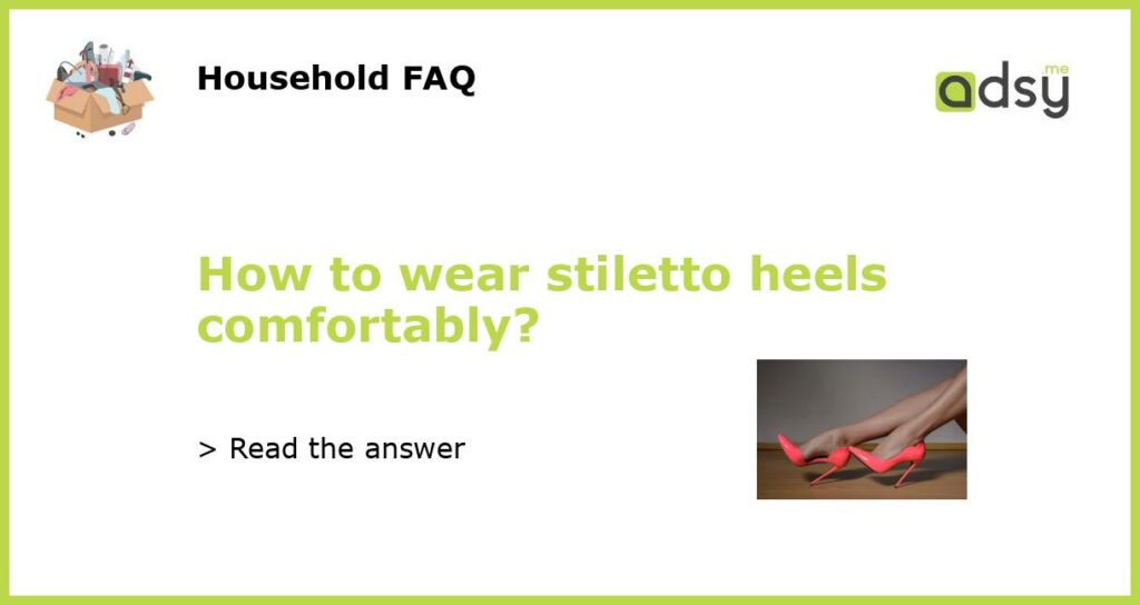 How to wear stiletto heels comfortably featured