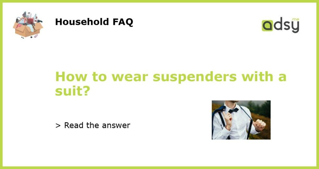 How to wear suspenders with a suit featured
