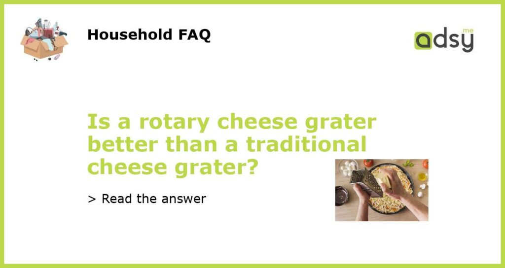 Is a rotary cheese grater better than a traditional cheese grater featured