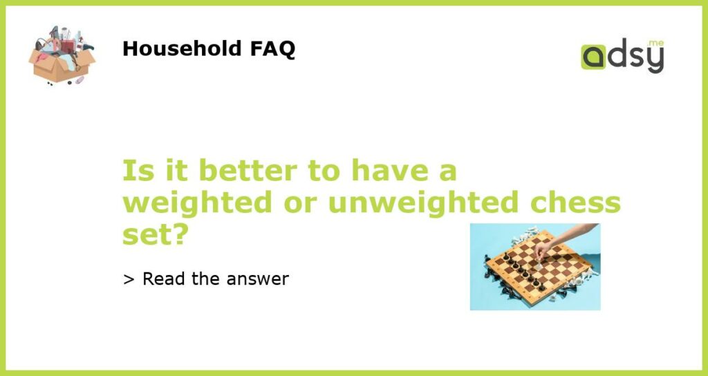 Is it better to have a weighted or unweighted chess set featured
