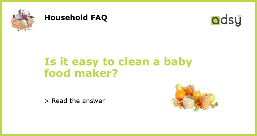 Is it easy to clean a baby food maker featured