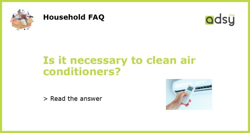 Is it necessary to clean air conditioners featured