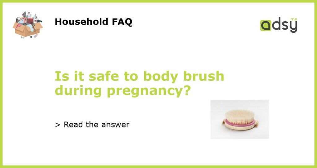 Is it safe to body brush during pregnancy featured