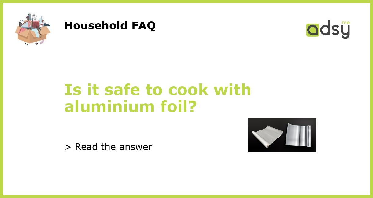 https://img.adsy.me/wp-content/uploads/2023/03/Is-it-safe-to-cook-with-aluminium-foil_featured.jpg