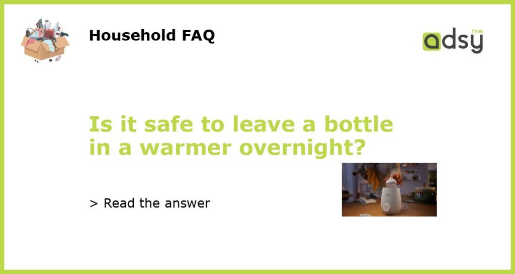 Is it safe to leave a bottle in a warmer overnight featured