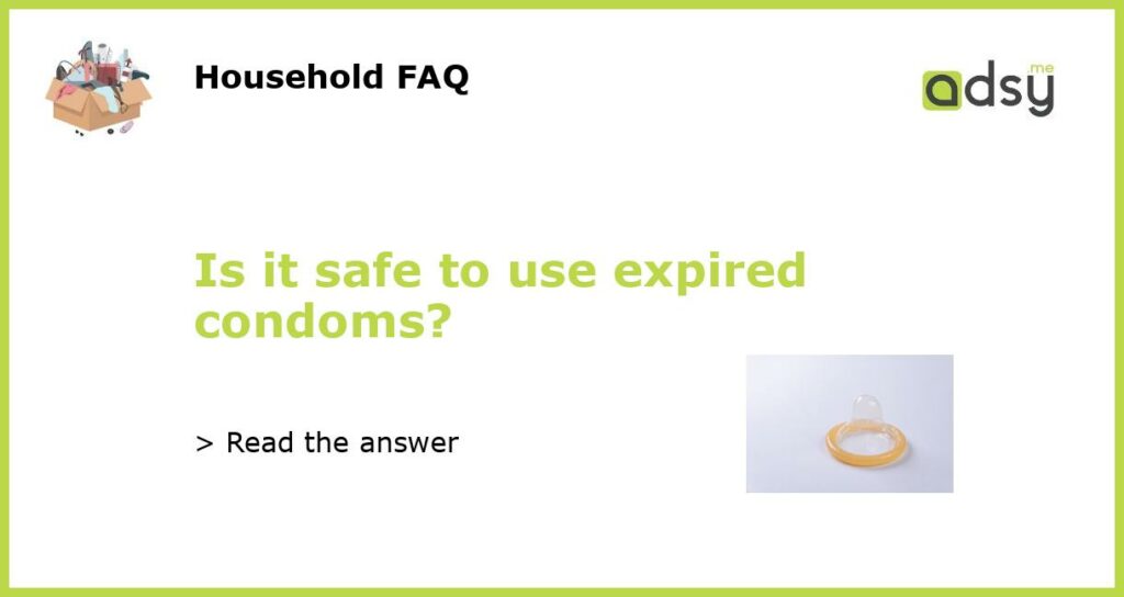 Is it safe to use expired condoms featured