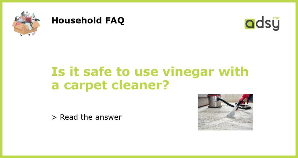 Is it safe to use vinegar with a carpet cleaner featured