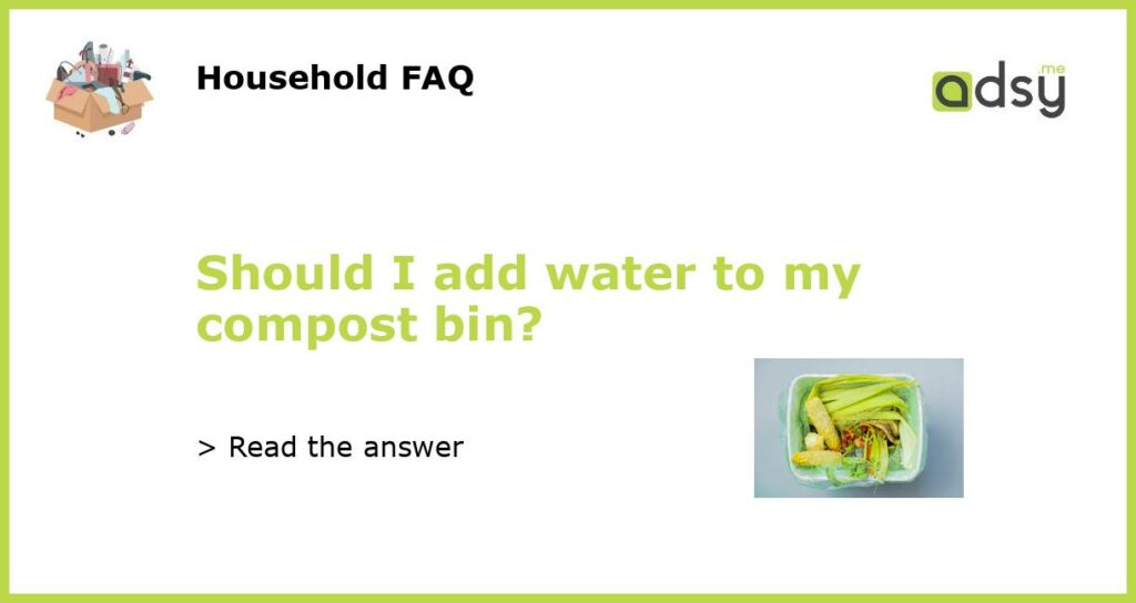 Should I add water to my compost bin featured