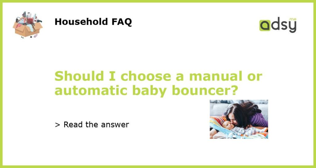 Should I choose a manual or automatic baby bouncer featured