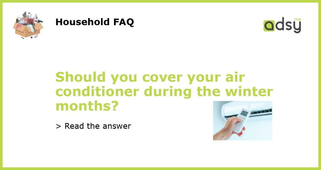 Should you cover your air conditioner during the winter months featured