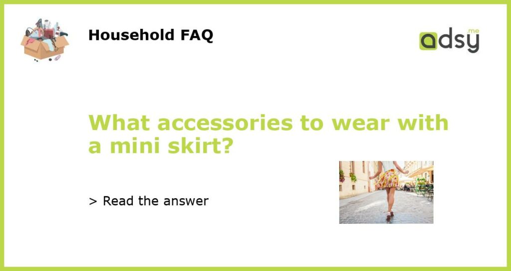 What accessories to wear with a mini skirt?