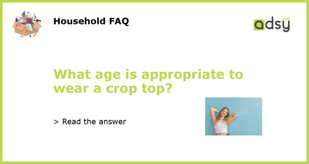 What age is appropriate to wear a crop top featured