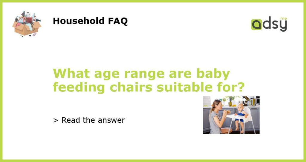 What age range are baby feeding chairs suitable for featured