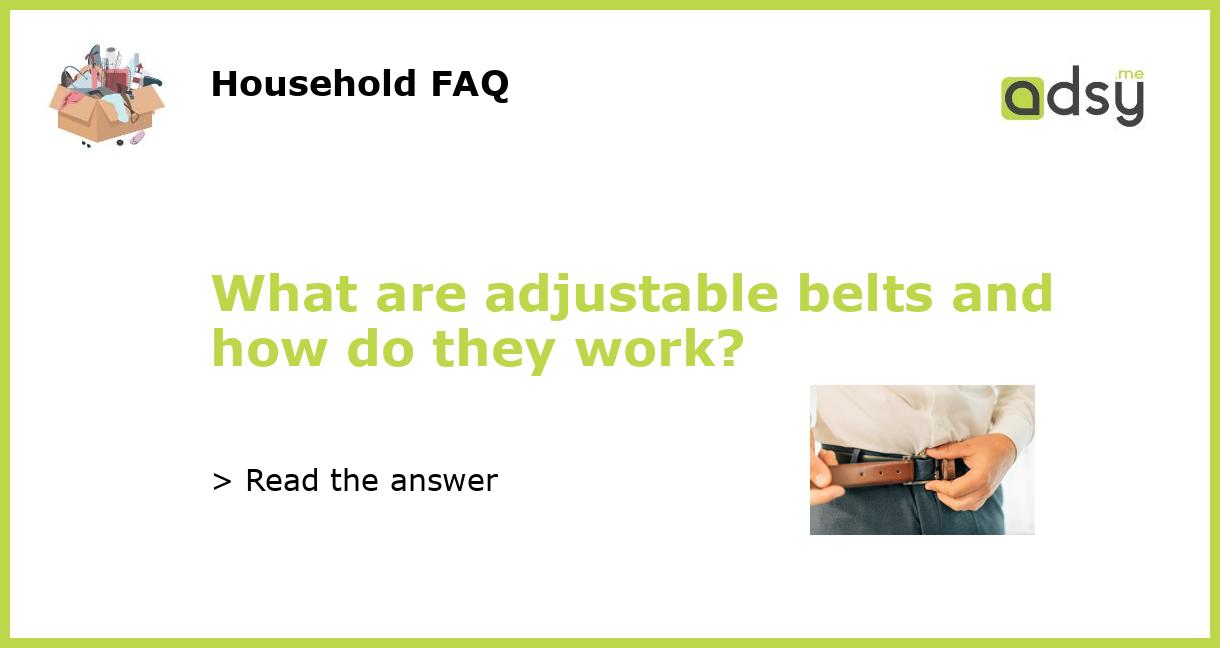 What are adjustable belts and how do they work?