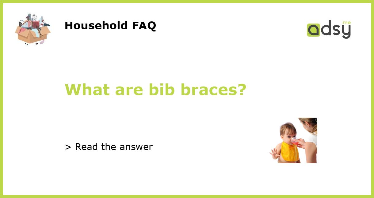 What are bib braces?