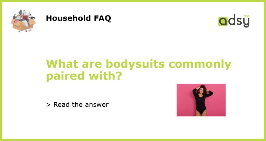 What are bodysuits commonly paired with featured