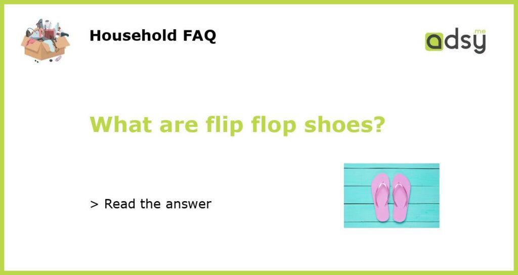 What are flip flop shoes featured