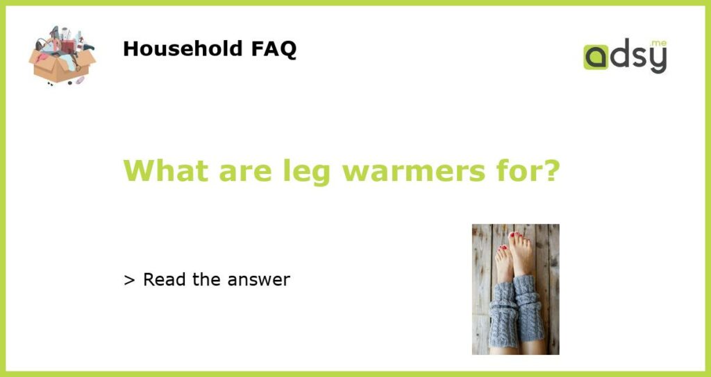 What are leg warmers for?