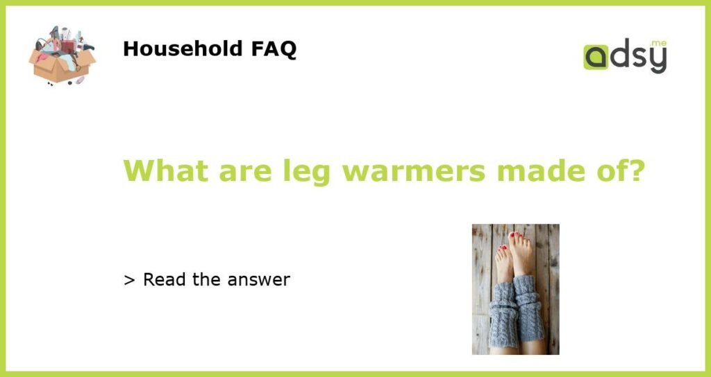 What are leg warmers made of?