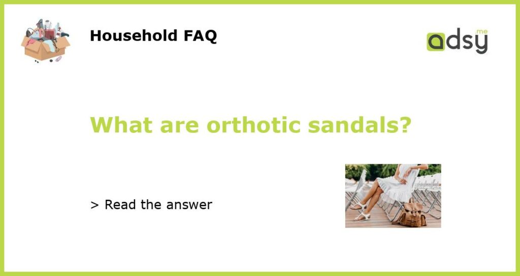 What are orthotic sandals?